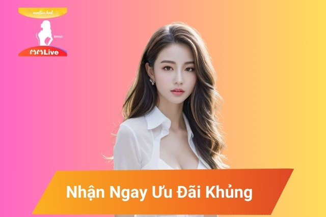 Nhận Ngay Ưu Đãi Khủng Tại Khuyến Mãi MMLive