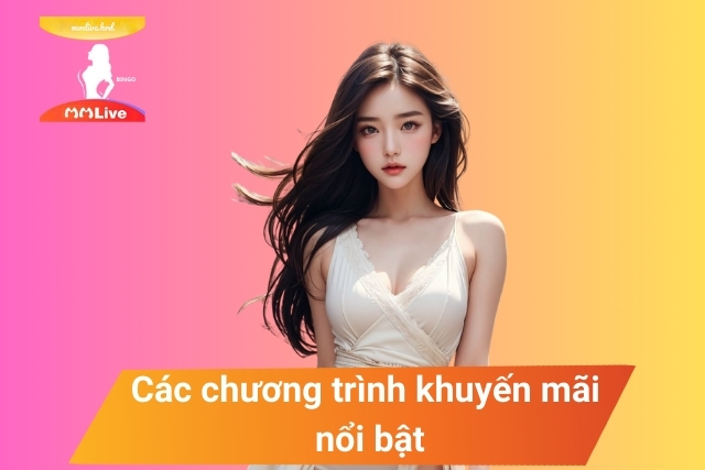 Các chương trình khuyến mãi nổi bật tại MMLive