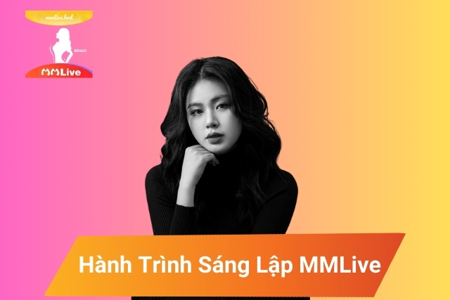 Hành Trình Sáng Lập MMLive của Trần Huyền Trinh