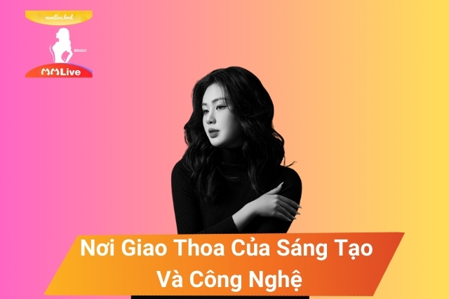 MMLive: Nơi Giao Thoa Của Sáng Tạo Và Công Nghệ